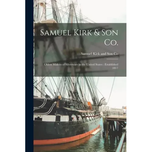 Samuel Kirk & Son Co.: Oldest Makers of Silverware in the United States: Established 1817