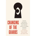 Changing of the Guards: Private Influences, Privatization, and Criminal Justice in Canada