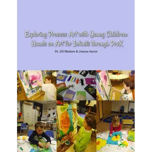 Exploring Process Art with Young Children: Hands on art for infants through PreK