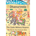 Dhanurveda: The Vedic Military Science