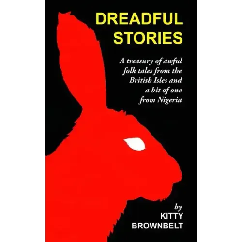 Dreadful Stories: A Treasury of Awful Folk Tales from the British Isles and a Bit of One from Nigeria
