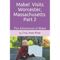 Mabel Visits Worcester, Massachusetts - Part 2: The Adventures of Mabel