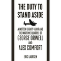 The Duty to Stand Aside: Nineteen Eighty-Four and the Wartime Quarrel of George Orwell and Alex Comfort