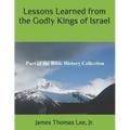 Lessons Learned from the Godly Kings of Israel