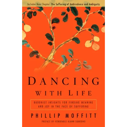 Dancing with Life: Buddhist Insights for Finding Meaning and Joy in the Face of Suffering