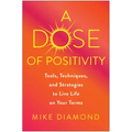 A Dose of Positivity: Tools, Techniques, and Strategies to Live Life on Your Terms