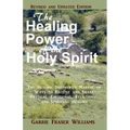 The Healing Power of the Holy Spirit: The Healing Shepherd's Manual of Ways to Receive and Share Physical, Emotional, Relational, and Spiritual Healin