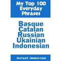 My Top 100 Everyday Phrases: Basque, Catalan, Russian, Ukrainian, and Javanese-Indonesian