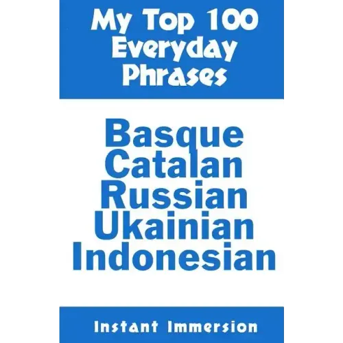 My Top 100 Everyday Phrases: Basque, Catalan, Russian, Ukrainian, and Javanese-Indonesian