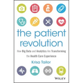 The Patient Revolution: How Big Data and Analytics Are Transforming the Health Care Experience