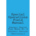 Special Operations: Strategic Services Field Manual no 4
