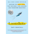 Loonshots: Nurture the Crazy Ideas That Win Wars, Cure Diseases, and Transform Industries