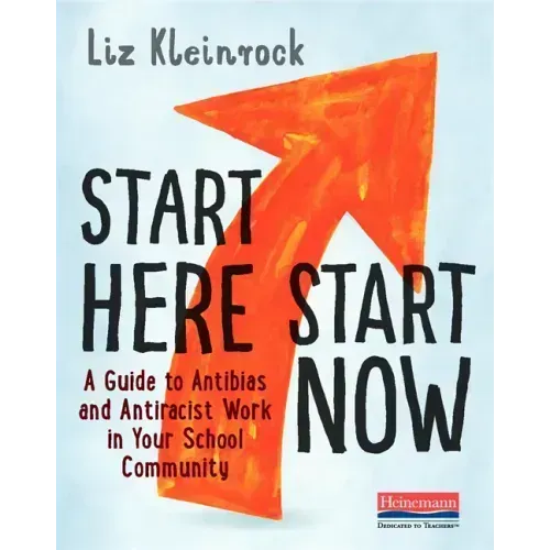 Start Here, Start Now: A Guide to Antibias and Antiracist Work in Your School Community
