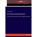Short History of Christian Missions: From Abraham and Paul to Carey, Livingstone and Duff