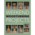 Weekend Woodturning Projects: 25 Simple Projects for the Home