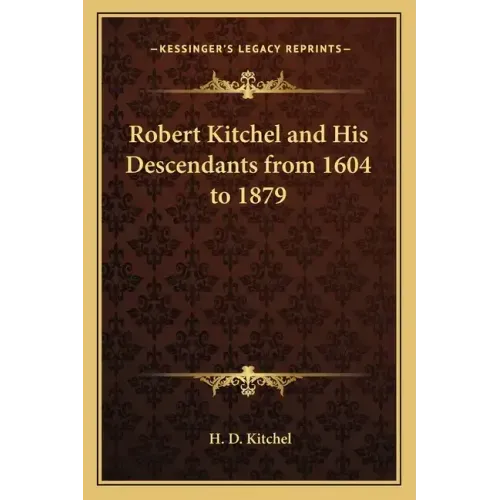Robert Kitchel and His Descendants from 1604 to 1879