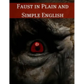 Faust in Plain and Simple English: First Part of the Tragedy: (A Modern Translation and the Original Version)