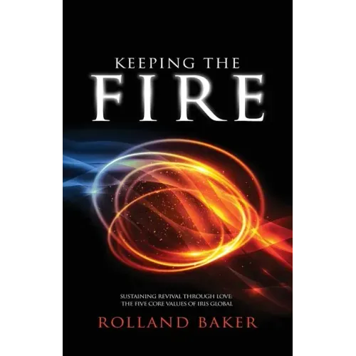 Keeping the Fire: Sustaining revival through love - the 5 core values of Iris Global