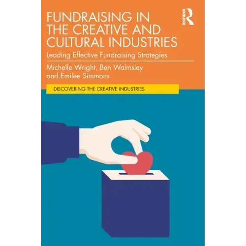 Fundraising in the Creative and Cultural Industries: Leading Effective Fundraising Strategies