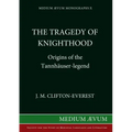 The Tragedy of Knighthood: Origins of the Tannhäuser-legend