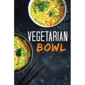 Vegetarian Bowl: Plant-Based Ramen Meals-One Dish Vegetarian Cookbook