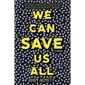 We Can Save Us All