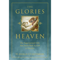 The Glories of Heaven: The Supernatural Gifts That Await Body and Soul in Paradise