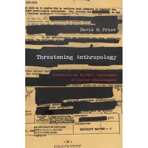 Threatening Anthropology: McCarthyism and the Fbi's Surveillance of Activist Anthropologists