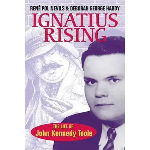 Ignatius Rising: The Life of John Kennedy Toole