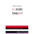 Whatever Happened to Suzuki Beane?