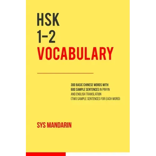 HSK 1-2 vocabulary: 300 vocabulary words with two sample sentences for each (Pinyin and English translation provided for all 600 sentences