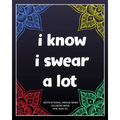 I Know I Swear a Lot: motivational swear word coloring book for adults: Creative Mandala pages/60 pages/8/10, Soft Cover, Matte Finish/Motiv