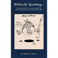 Biblically Speaking... Familiar Words, Phrases, and Sayings We Get from the King James Version (KJV) of the Bible