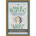 The Magic of Believing (Condensed Classics): The Immortal Program to Unlocking the Success-Power of Your Mind