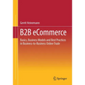 B2B Ecommerce: Basics, Business Models and Best Practices in Business-To-Business Online Trade