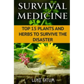 Survival Medicine: Top 15 Plants and Herbs To Survive The Disaster