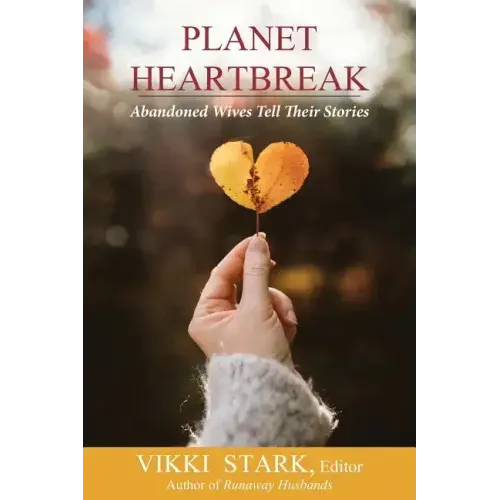 Planet Heartbreak: Abandoned Wives Tell Their Stories