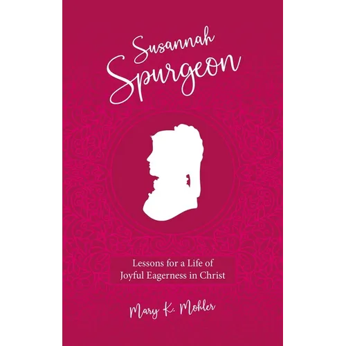 Susannah Spurgeon: Lessons for a Life of Joyful Eagerness in Christ