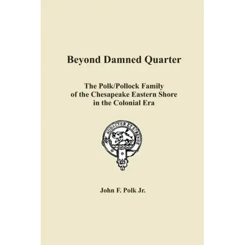 Beyond Damned Quarter: The Polk/Pollock Family of the Chesapeake Eastern Shore in the Colonial Era