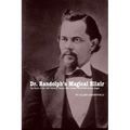Dr. Randolph's Magical Elixir: The Story of the 19th Century Genius Who Created WESTERN Sexual Magic