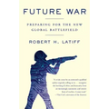 Future War: Preparing for the New Global Battlefield