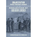 Emancipation, the Union Army, and the Reelection of Abraham Lincoln