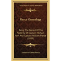 Pierce Genealogy: Being The Record Of The Posterity Of Captain Michael John And Captain William Pierce (1889)