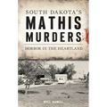 South Dakota's Mathis Murders: Horror in the Heartland