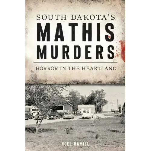 South Dakota's Mathis Murders: Horror in the Heartland