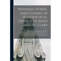 Novenas, Hymns, and Litanies, in Honour of St. Francis of Assisi and St. Clare