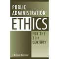 Public Administration Ethics for the 21st Century