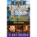 3 Day Guide to Berlin -A 72-hour Definitive Guide on What to See, Eat and Enjoy