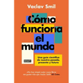 Cómo Funciona El Mundo: Una Guía Científica de Nuestro Pasado, Presente Y Futuro / How the World Really Works