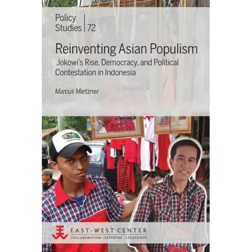 Reinventing Asian Populism: Jokowi's Rise, Democracy, and Political Contestation in Indonesia